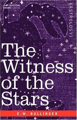 The Witness of the Stars - E. W. Bullinger - Bøger - Cosimo Classics - 9781602067837 - 15. oktober 2007