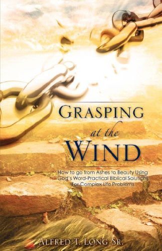 Cover for Alfred T. Long Sr. · Grasping at the Wind (Paperback Book) (2008)