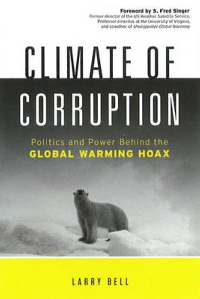 Cover for Larry Bell · Climate of Corruption: Politics &amp; Power Behind the Global Warming Hoax (Inbunden Bok) (2011)