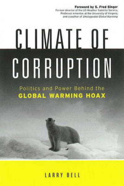 Cover for Larry Bell · Climate of Corruption: Politics &amp; Power Behind the Global Warming Hoax (Inbunden Bok) (2011)