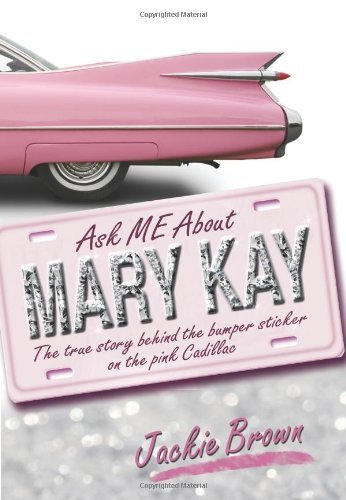 Cover for Jackie Brown · Ask Me About Mary Kay: the True Story Behind the Bumper Sticker on the Pink Cadillac (Hardcover Book) (2010)