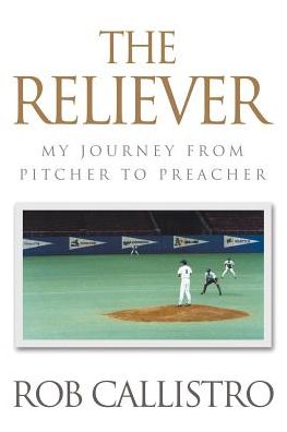 Cover for Rob Callistro · The Reliever: My Journey from Pitcher to Preacher (Paperback Book) (2015)