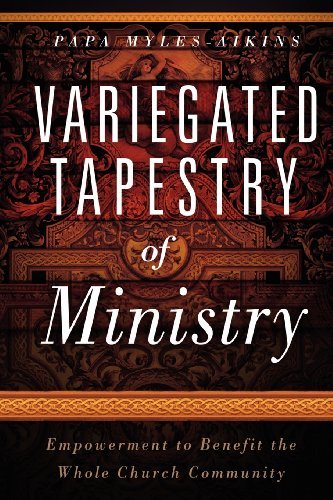 Variegated Tapestry Of Ministry - Papa Myles-Aikins - Livros - Creation House - 9781616381837 - 1 de março de 2012