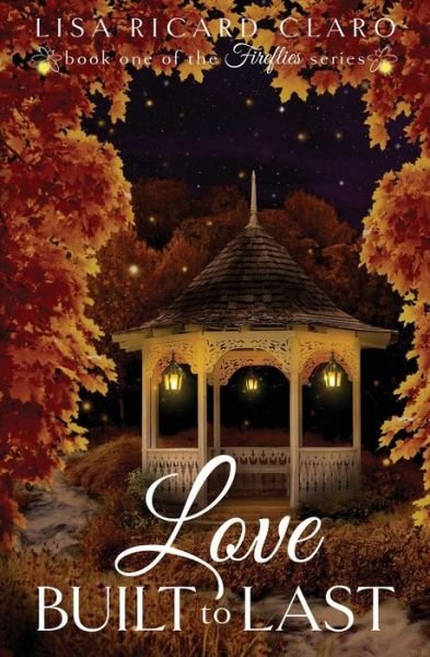 Cover for Lisa Ricard Claro · Love Built to Last: Fireflies Book 1 (Taschenbuch) (2015)