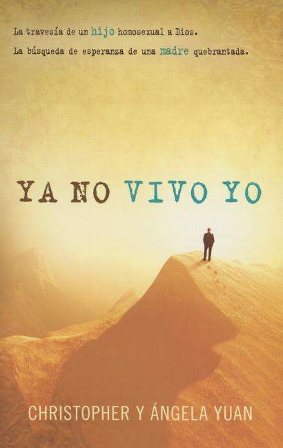 Cover for Christopher Yuan · Ya No Vivo Yo: La Travesia De Un Hijo Homosexual a Dios. La Busqueda De Esperanza De Una Madre Quebrantada. (Paperback Book) (2015)