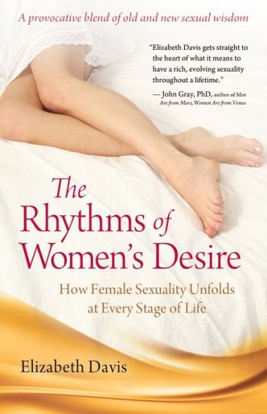The Rhythms of Women's Desire: How Female Sexuality Unfolds at Every Stage of Life - Elizabeth Davis - Książki - Hunter House - 9781630266837 - 30 kwietnia 2013