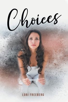 Choices - Lori Freeberg - Books - Covenant Books - 9781636305837 - August 25, 2021