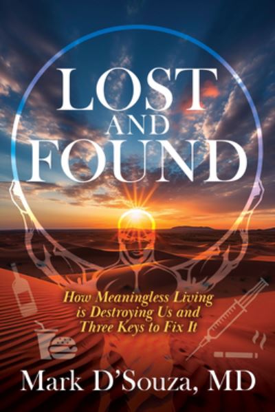 Mark D’Souza · Lost and Found: How Meaningless Living is Destroying Us and Three Keys to Fix It (Paperback Book) (2024)