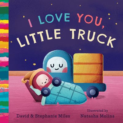 Cover for David and Stephanie Miles · I Love You, Little Truck (Book) (2023)