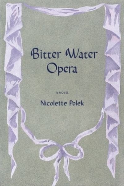 Bitter Water Opera: A Novel - Nicolette Polek - Books - Graywolf Press - 9781644452837 - April 16, 2024
