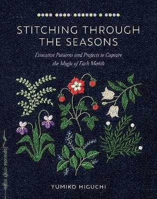 Cover for Yumiko Higuchi · Stitching through the Seasons: Evocative Patterns and Projects to Capture the Magic of Each Month (Paperback Book) (2023)