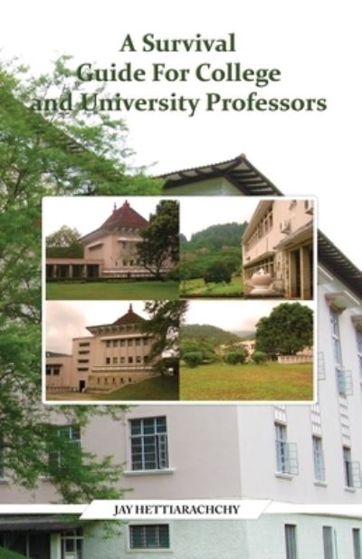 A Survival Guide For College and University Professors - Jay Hettiarachchy - Bøger - Go To Publish - 9781647493837 - 6. april 2021