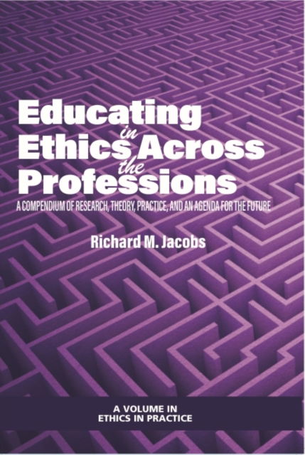Cover for Educating in Ethics Across the Professions: A Compendium of Research, Theory, Practice, and an Agenda for the Future - Ethics in Practice (Paperback Book) (2022)