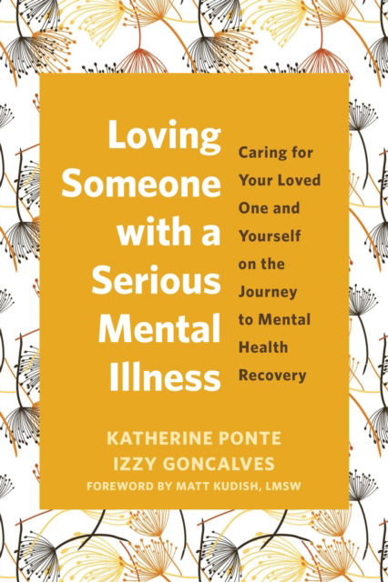 Cover for Izzy Goncalves · Loving Someone with a Serious Mental Illness: Caring for Your Loved One and Yourself on the Journey to Mental Health Recovery (Paperback Book) (2025)