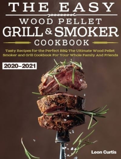 Cover for Leon Curtis · Easy Wood Pellet Smoker and Grill Cookbook 2020-2021 (Book) (2020)