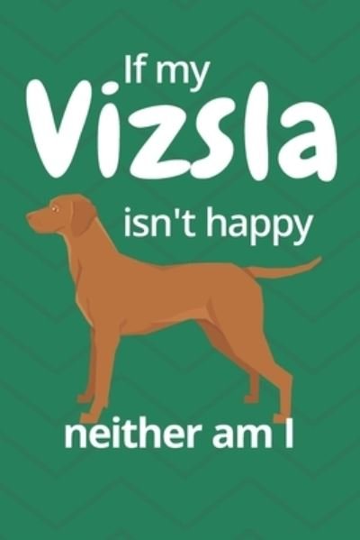 If my Vizsla isn't happy neither am I - Wowpooch Blog - Książki - Independently published - 9781676695837 - 17 grudnia 2019