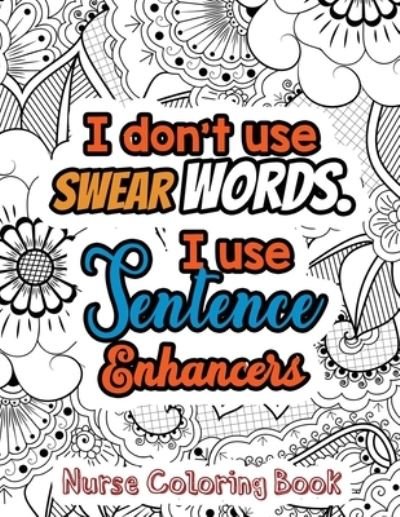 Cover for Rns Coloring Studio · I Don't Use Swear Words. I Use Sentence Enhancers - Nurse Coloring Book (Paperback Book) (2019)