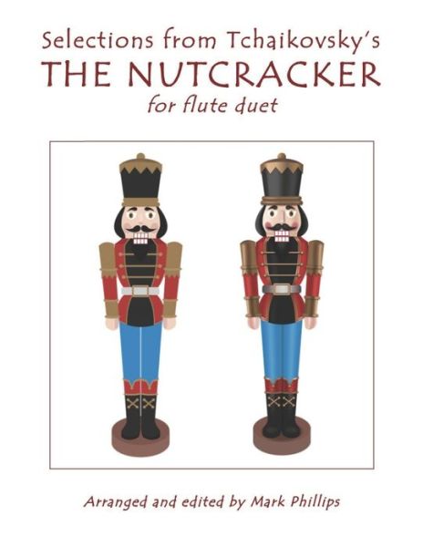 Cover for Mark Phillips · Selections from Tchaikovsky's THE NUTCRACKER for flute duet (Paperback Bog) (2019)