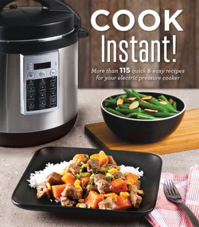 Cover for Publications International Ltd · Cook Instant!: More Than 115 Quick &amp; Easy Recipes for Your Electric Pressure Cooker (Hardcover Book) (2018)