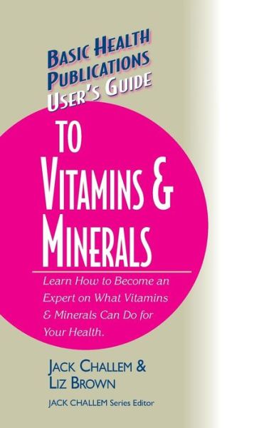 Cover for Jack Challem · User's Guide to Vitamins &amp; Minerals - Basic Health Publications User's Guide (Hardcover Book) (2002)