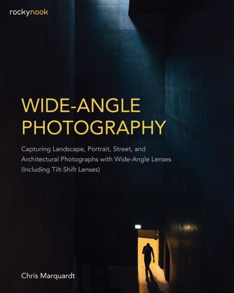 Cover for Chris Marquardt · Wide-Angle Photography: Capturing Landscape, Portrait, Street, and Architectural Photographs with Wide-Angle Lenses (Paperback Book) (2018)