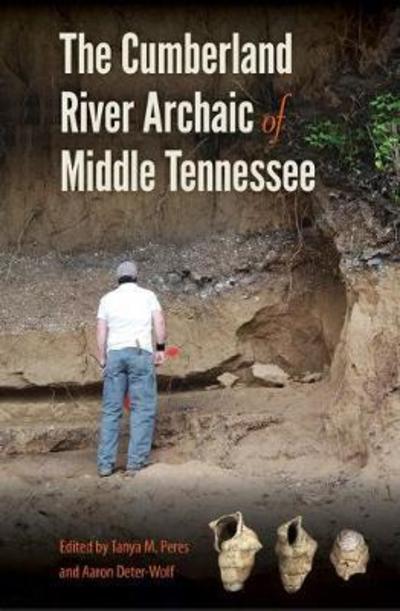 Cover for The Cumberland River Archaic of Middle Tennessee - Florida Museum of Natural History: Ripley P. Bullen Series (Hardcover Book) (2019)