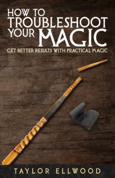 Cover for Taylor Ellwood · How to Troubleshoot Your Magic (Paperback Book) (2019)