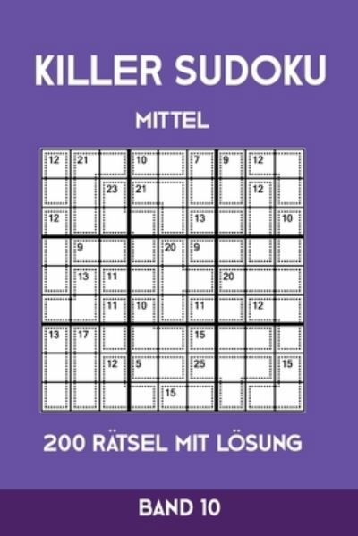 Cover for Tewebook Killer Sudoku · Killer Sudoku Mittel 200 Ratsel mit Loesung Band 10 (Paperback Book) (2019)