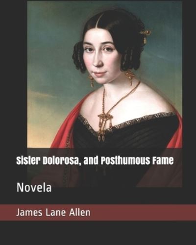 Cover for James Lane Allen · Sister Dolorosa, and Posthumous Fame (Paperback Book) (2019)