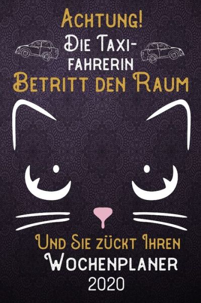 Cover for Lustige Beruf Spruche Woche Publishing · Achtung! Die Taxi-Fahrerin betritt den Raum und Sie zuckt Ihren Wochenplaner 2020 (Paperback Book) (2019)