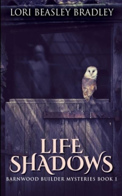 Cover for Lori Beasley Bradley · Life Shadows (Barnwood Builder Mysteries Book 1) (Paperback Book) (2021)