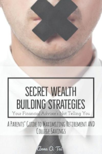 Cover for Anna O Tai · Secret Wealth Building Strategies Your Financial Advisor's Not Telling You (Paperback Book) (2018)