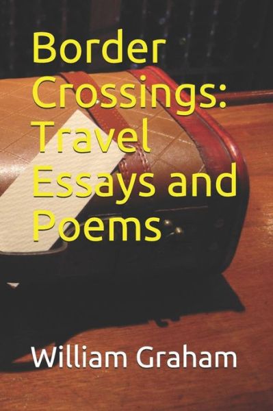 Border Crossings - William Graham - Livres - Independently Published - 9781718179837 - 17 août 2018