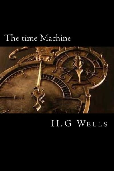 The time Machine - H G Wells - Books - Createspace Independent Publishing Platf - 9781720468837 - May 29, 2018