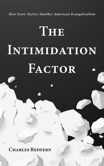 Cover for Charles Redfern · The Intimidation Factor: How Scare Tactics Smother American Evangelicalism (Hardcover Book) (2020)