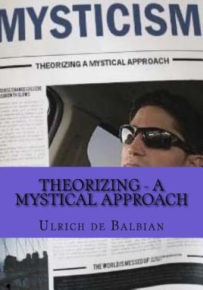 Cover for Ulrich de Balbian · Theorizing - a mystical approach (Paperback Book) (2018)