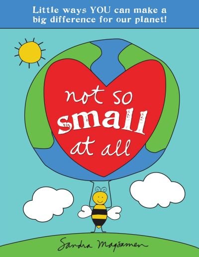 Cover for Sandra Magsamen · Not So Small at All: Little Ways YOU Can Make a Big Difference for Our Planet! (Paperback Bog) (2022)