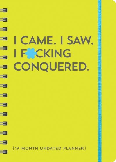 Cover for Sourcebooks · I Came. I Saw. I F*cking Conquered. Undated Planner: 17-Month Undated Planner - Calendars &amp; Gifts to Swear By (Calendar) (2024)