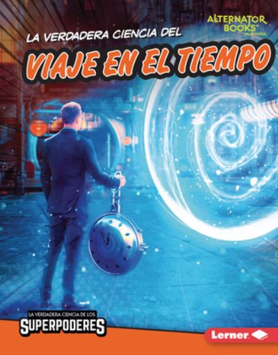 Cover for Corey Anderson · Verdadera Ciencia Del Viaje en el Tiempo (the Real Science of Time Travel) (Book) (2023)