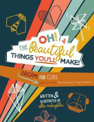 Ellie McLaughlin · Oh! The Beautiful Things You'll Make! (Paperback Book) (2020)