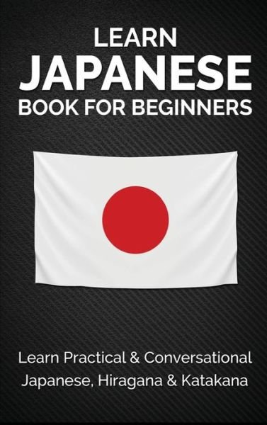 Cover for Yuto Kanazawa · Learn Japanese Book for Beginners: Learn Practical &amp; Conversational Japanese, Hiragana &amp; Katakana (Innbunden bok) (2022)