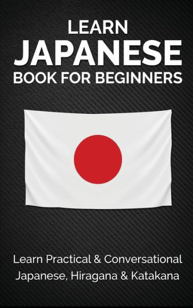 Cover for Yuto Kanazawa · Learn Japanese Book for Beginners: Learn Practical &amp; Conversational Japanese, Hiragana &amp; Katakana (Gebundenes Buch) (2022)