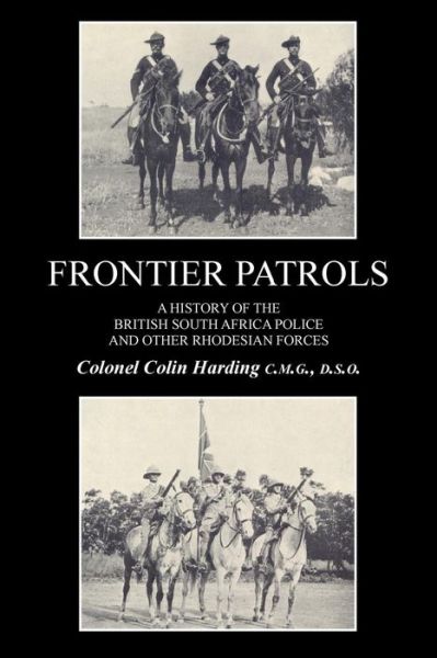 Cover for Colonel Colin Harding · FRONTIER PATROLSA History of the British South Africa Police &amp; Other Rhodesian Forces. (Paperback Book) (2015)