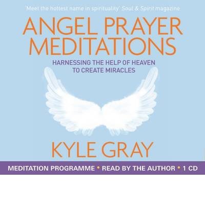 Cover for Kyle Gray · Angel Prayer Meditations: Harnessing the Help of Heaven to Create Miracles (Lydbok (CD)) [Unabridged edition] (2014)