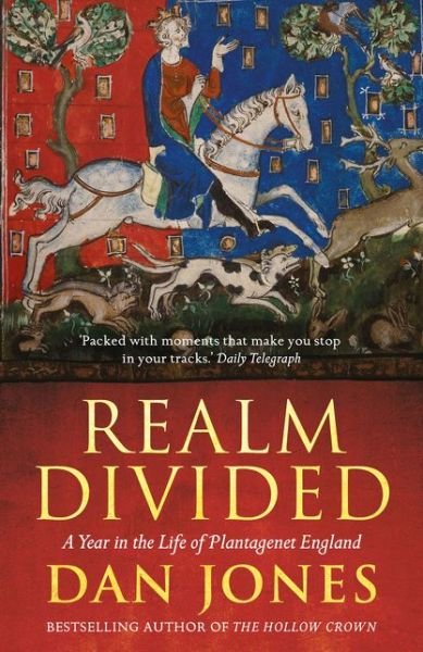 Realm Divided: A Year in the Life of Plantagenet England - Dan Jones - Livros - Bloomsbury Publishing PLC - 9781781858837 - 7 de abril de 2016