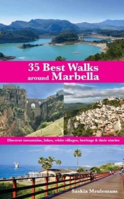 Cover for Saskia Meulemans · 35 Best Walks around Marbella: Discover mountains, lakes, white villages, heritage &amp; their stories (Paperback Book) (2021)