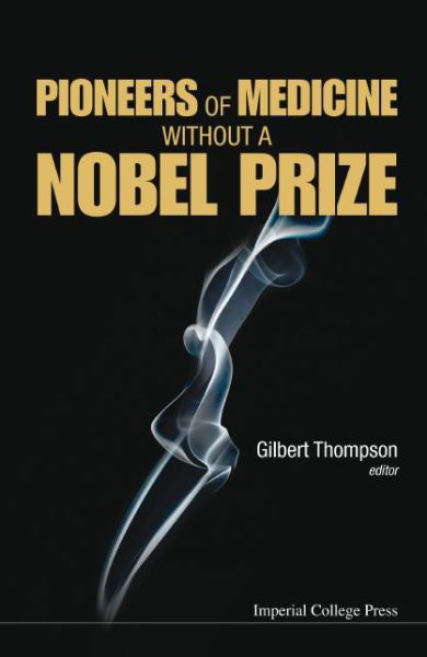 Cover for Thompson, Gilbert R (Imperial College London, Uk) · Pioneers Of Medicine Without A Nobel Prize (Gebundenes Buch) (2014)