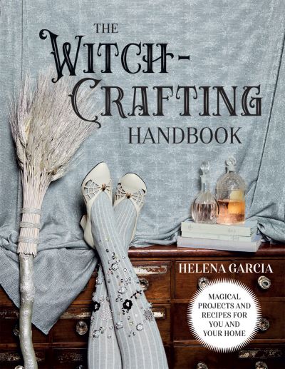 Cover for Helena Garcia · The Witch-Crafting Handbook: Magical Projects and Recipes for You and Your Home (Hardcover Book) (2021)