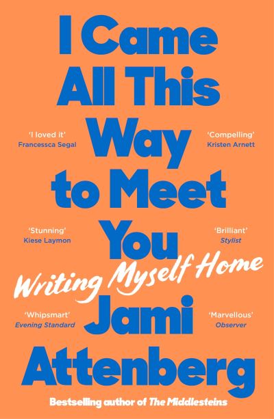 Cover for Jami Attenberg · I Came All This Way to Meet You: Writing Myself Home (Paperback Book) [Main edition] (2023)