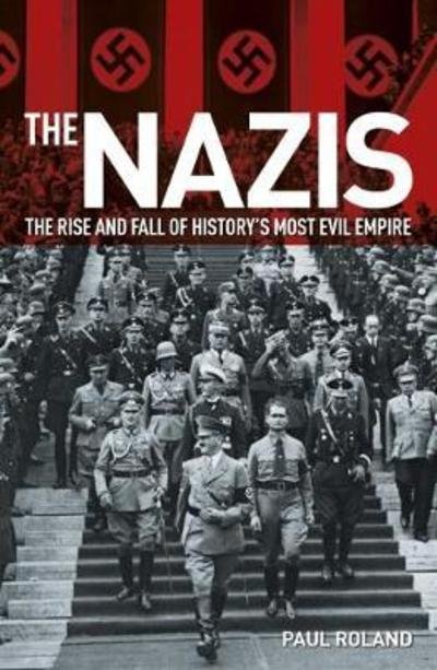 Cover for Paul Roland · The Nazis: The Rise and Fall of History's Most Evil Empire (Paperback Book) (2018)